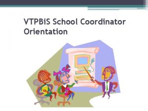 VTPBi S School Coordinator Orientation Agenda Introductions Review