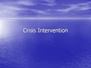 Crisis Intervention Characteristics of a Crisis Time limited