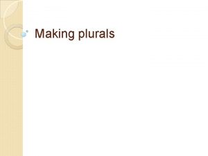 Making plurals Plural Articles Definite articles the el