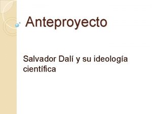 Anteproyecto Salvador Dal y su ideologa cientfica Surrealismo