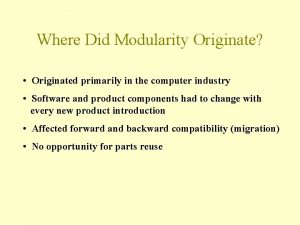 Where Did Modularity Originate Originated primarily in the