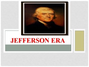 JEFFERSON ERA ELECTION OF 1800 DemocraticRepublicans vs Federalists