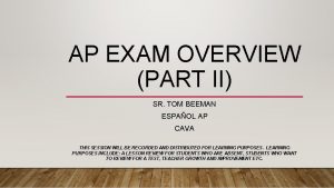 AP EXAM OVERVIEW PART II SR TOM BEEMAN