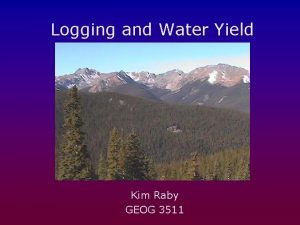 Logging and Water Yield Kim Raby GEOG 3511