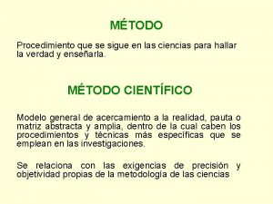 MTODO Procedimiento que se sigue en las ciencias