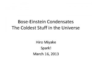 BoseEinstein Condensates The Coldest Stuff in the Universe