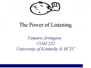 The Power of Listening Tamara Arrington COM 252