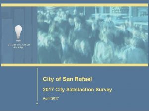 City of San Rafael 2017 City Satisfaction Survey