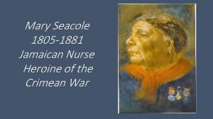 Mary Seacole 1805 1881 Jamaican Nurse Heroine of