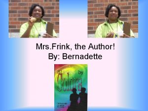 Mrs Frink the Author By Bernadette A little