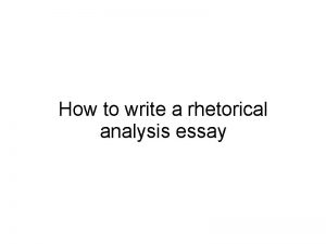 How to write a rhetorical analysis essay Rhetorical