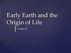 Early Earth and the Origin of Life Chapter