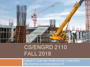 1 CSENGRD 2110 FALL 2018 Lecture 5 Local 1 CSENGRD 2110 FALL 2018 Lecture 5 Local