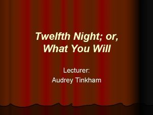 Twelfth Night or What You Will Lecturer Audrey