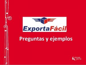 Preguntas y ejemplos Quin cre el Exporta Fcil