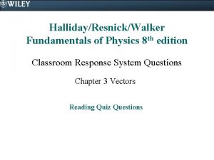 HallidayResnickWalker Fundamentals of Physics 8 th edition Classroom