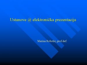 Ustanove elektronika prezentacija Marina Roboti prof def Ustanove