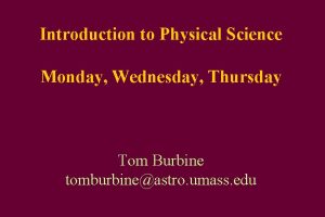 Introduction to Physical Science Monday Wednesday Thursday Tom