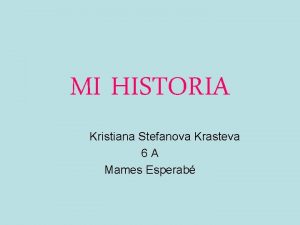 MI HISTORIA Kristiana Stefanova Krasteva 6 A Mames