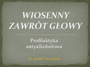 WIOSENNY ZAWRT GOWY Profilaktyka antyalkoholowa No promil No