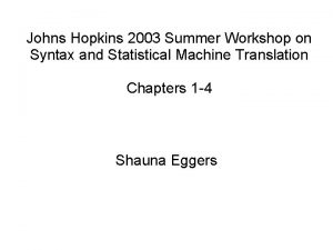 Johns Hopkins 2003 Summer Workshop on Syntax and