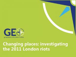Changing places investigating the 2011 London riots Getting