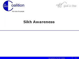 Sikh Awareness Copyrighted by The Sikh Coalition 1