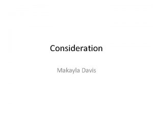 Consideration Makayla Davis Requirements of Consideration The law