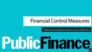Financial Control Measures Babu Ram Shrestha Joint Secretary