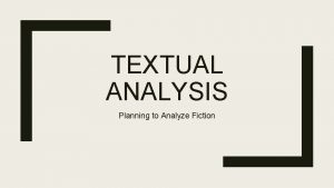 TEXTUAL ANALYSIS Planning to Analyze Fiction Textual Analysis