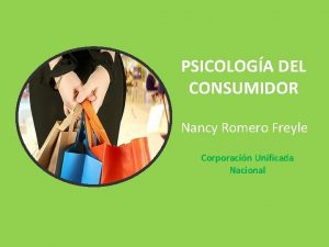 PSICOLOGA DEL CONSUMIDOR Nancy Romero Freyle Corporacin Unificada