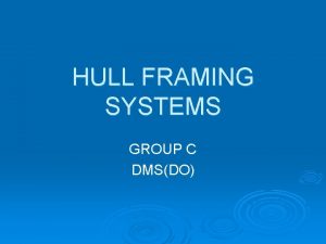 HULL FRAMING SYSTEMS GROUP C DMSDO QUESTION Describe