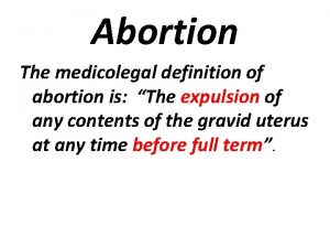 Abortion The medicolegal definition of abortion is The
