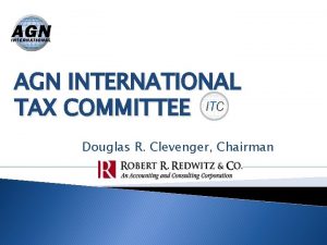 AGN INTERNATIONAL TAX COMMITTEE Douglas R Clevenger Chairman