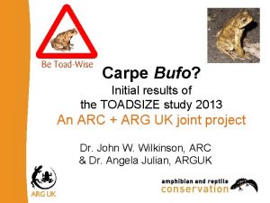Carpe Bufo Initial results of the TOADSIZE study