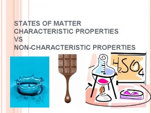 STATES OF MATTER CHARACTERISTIC PROPERTIES VS NONCHARACTERISTIC PROPERTIES