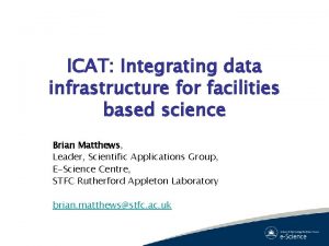 ICAT Integrating data infrastructure for facilities based science