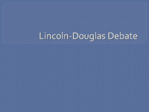 LincolnDouglas Debate History Comes from a series of