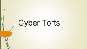 Cyber Torts A tort is a civil wrong