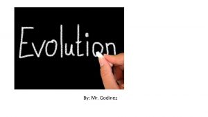 By Mr Godinez Evolution process by which modern