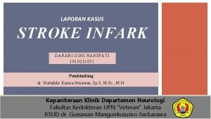 LAPORAN KASUS STROKE INFARK DARARI DINI HANIFATI 1910221051