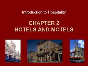 Introduction to Hospitality CHAPTER 2 HOTELS AND MOTELS