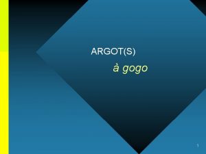 ARGOTS gogo 1 ARGOTS gogo NB De presentatie