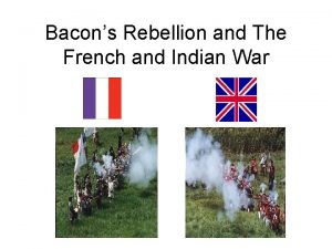 Bacons Rebellion and The French and Indian War