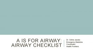 A IS FOR AIRWAY AIRWAY CHECKLIST Dr Cline