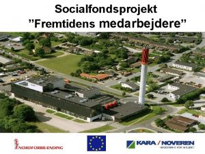 Socialfondsprojekt Fremtidens medarbejdere Baggrund for projektet Samfundsmssige krav