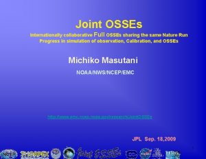 Joint OSSEs Internationally collaborative Full OSSEs sharing the