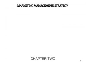 MARKETING MANAGEMENT STRATEGY CHAPTER TWO 1 Marketing Management