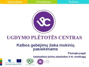 Suinokime UGDYMO PLTOTS CENTRAS Kalbos gebjim taka mokini