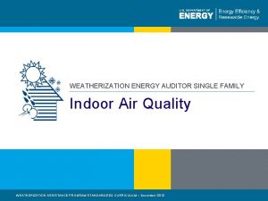 WEATHERIZATION ENERGY AUDITOR SINGLE FAMILY Indoor Air Quality